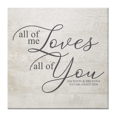 All of Me Loves All of You Canvas - 16x16