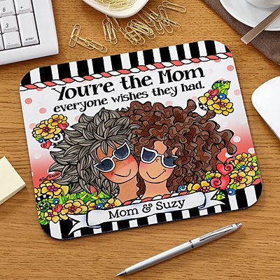 You're the Mom Everyone Wishes They Had Mouse Pad by Suzy Toronto