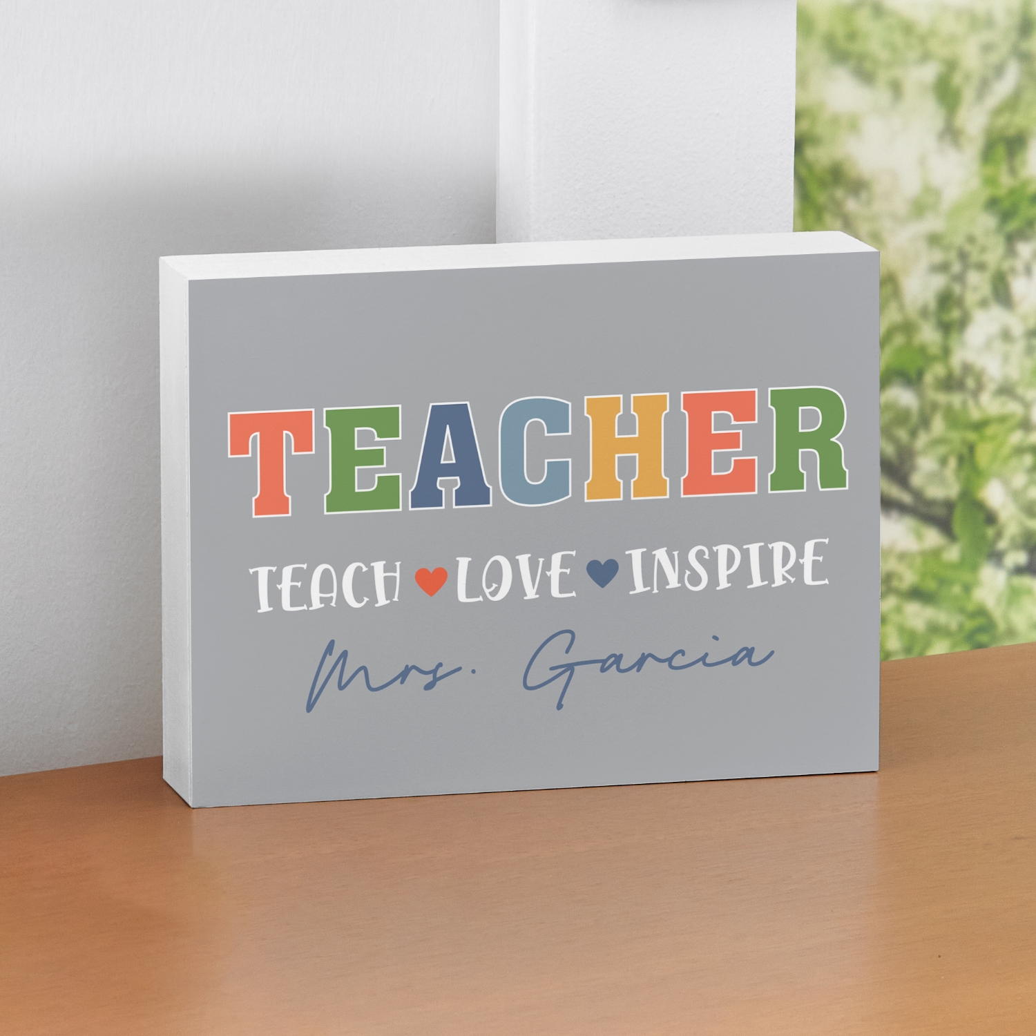 Teach Love Inspire Wood Block