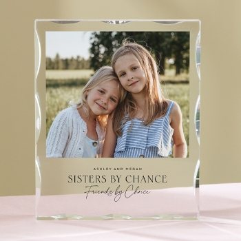 Sisters By Chance, Friends By Choice Photo Acrylic Block